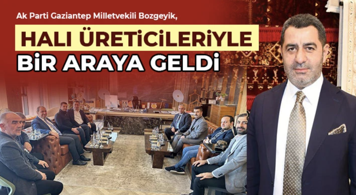 Ak Parti Gaziantep Milletvekili Bozgeyik, halı üreticileriyle bir araya geldi