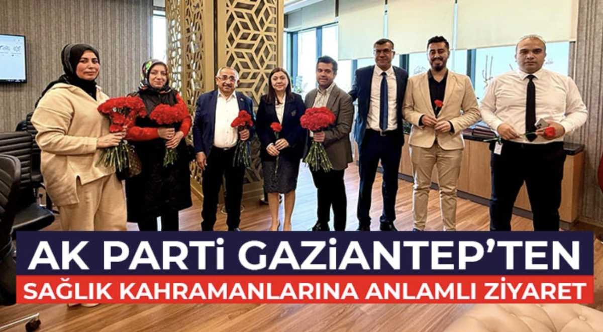 AK Parti Gaziantep’ten Sağlık Kahramanlarına Anlamlı Ziyaret