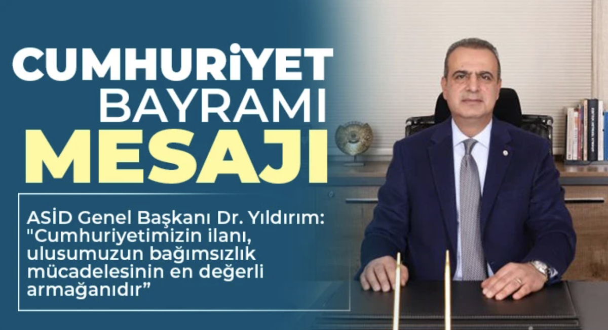 ASİD Genel Başkanı Dr. Yıldırım'dan Cumhuriyet Bayramı mesajı