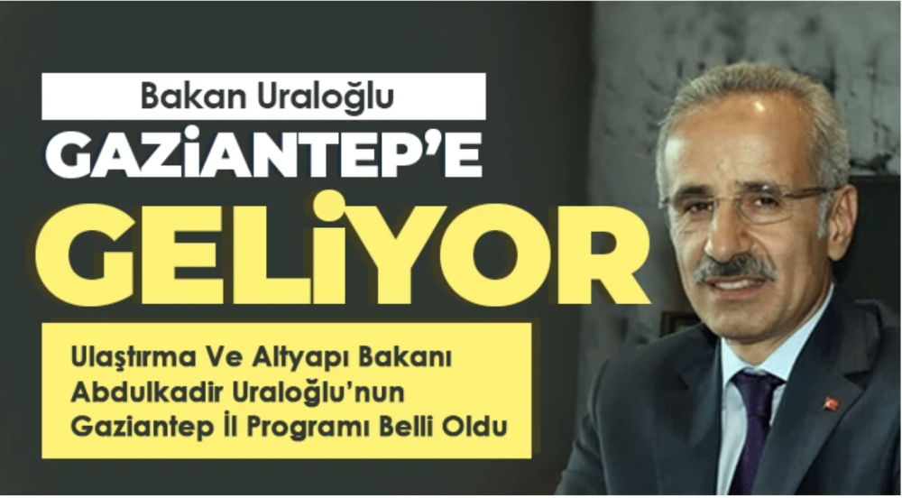 Bakan Uraloğlu Gaziantep’e Geliyor