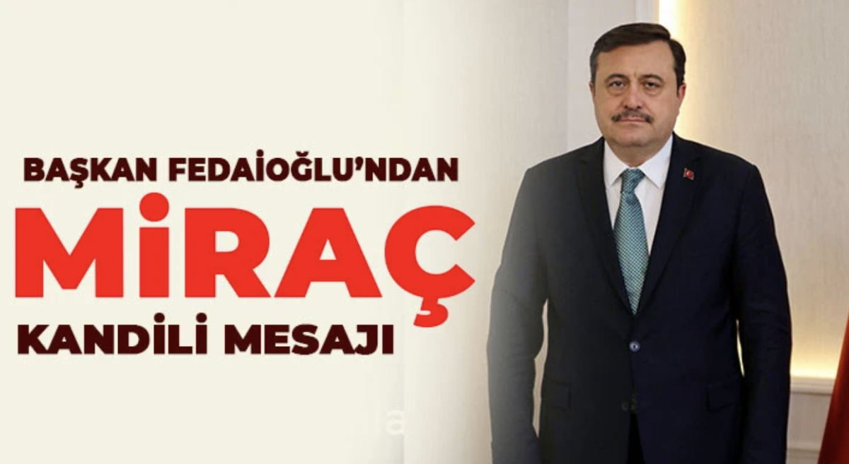 Başkan Fedaioğlu’ndan Miraç Kandili Mesajı