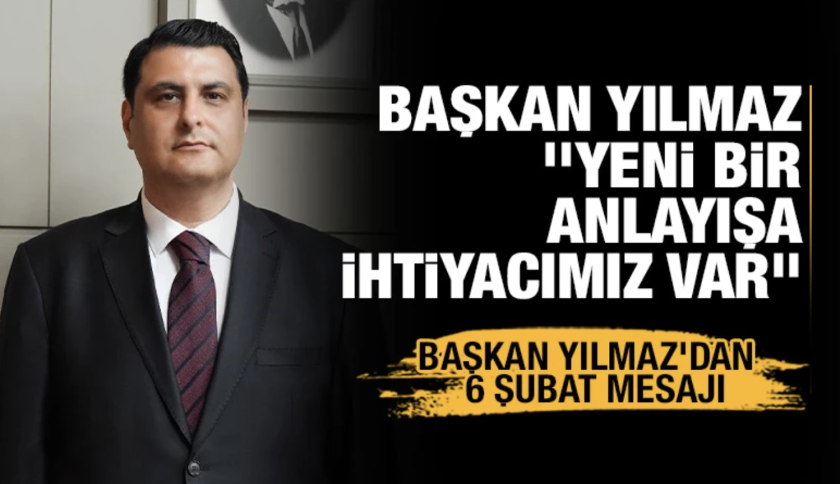 BAŞKAN YILMAZ '’YENİ BİR ANLAYIŞA İHTİYACIMIZ VAR’’