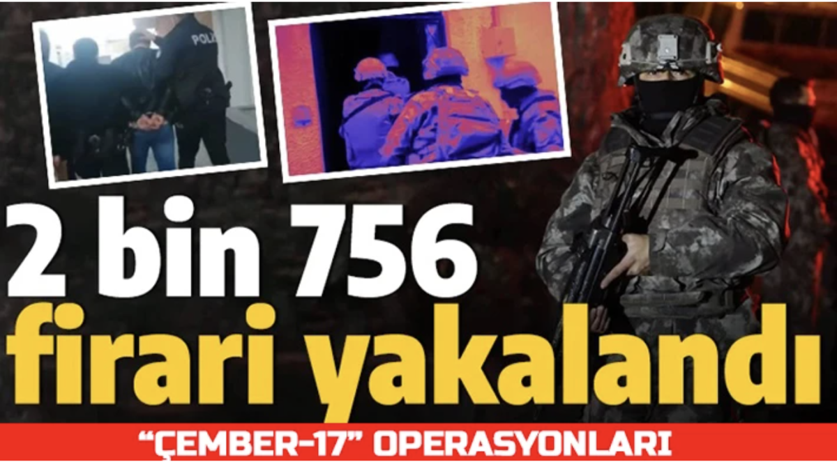 Çember-17 operasyonu: 2 bin 756 firari yakalandı