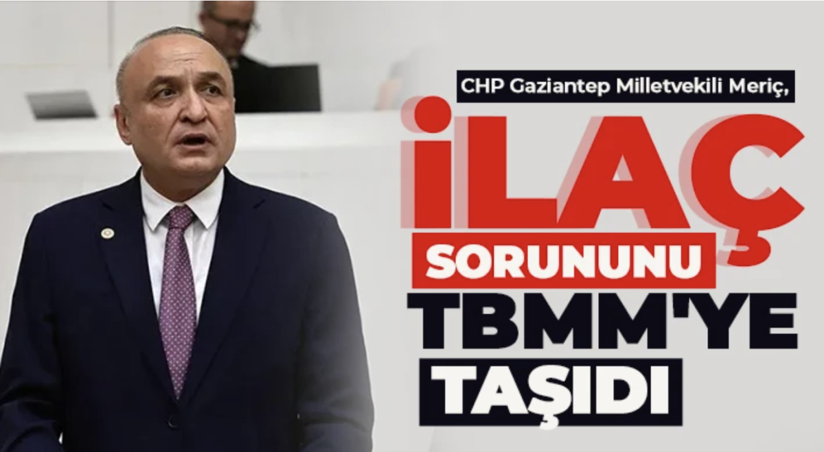 CHP Gaziantep Milletvekili Meriç, İlaç sorununu TBMM'ye taşıdı