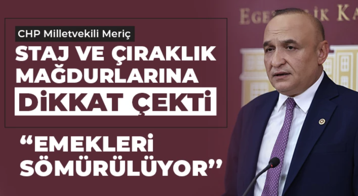 CHP Milletvekili Meriç Staj ve Çıraklık Mağdurlarına Dikkat Çekti