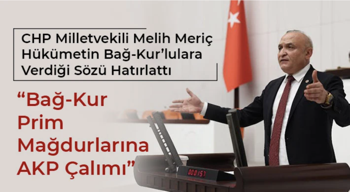 CHP'li Meriç, Hükümetin Bağ-Kur’lulara verdiği sözü hatırlattı