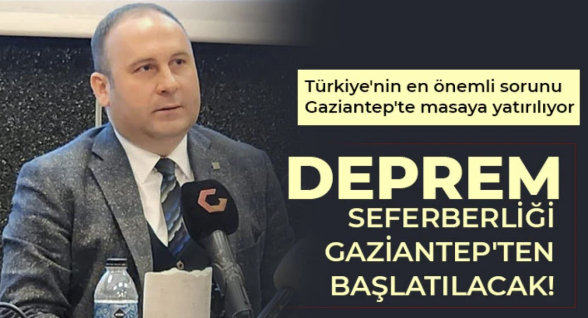 Deprem seferberliği Gaziantep'ten başlatılacak!