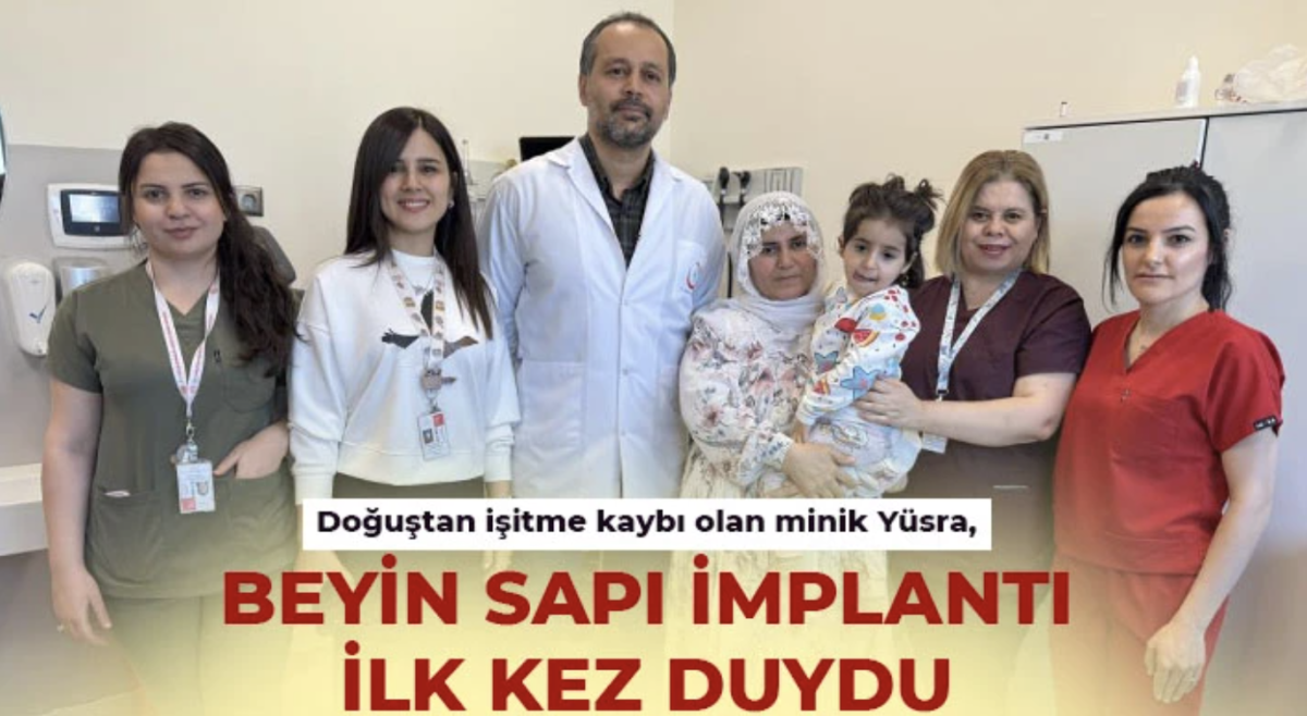 Doğuştan işitme kaybı olan minik Yüsra, beyin sapı implantı ilk kez duydu