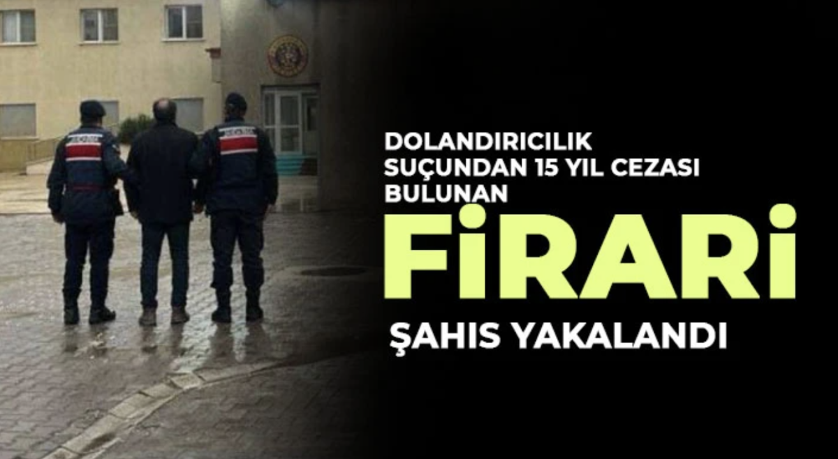 Dolandırıcılık suçundan 15 yıl cezası bulunan firari şahıs yakalandı