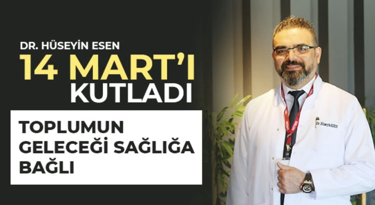 Dr. Hüseyin Esen 14 Mart’ı kutladı