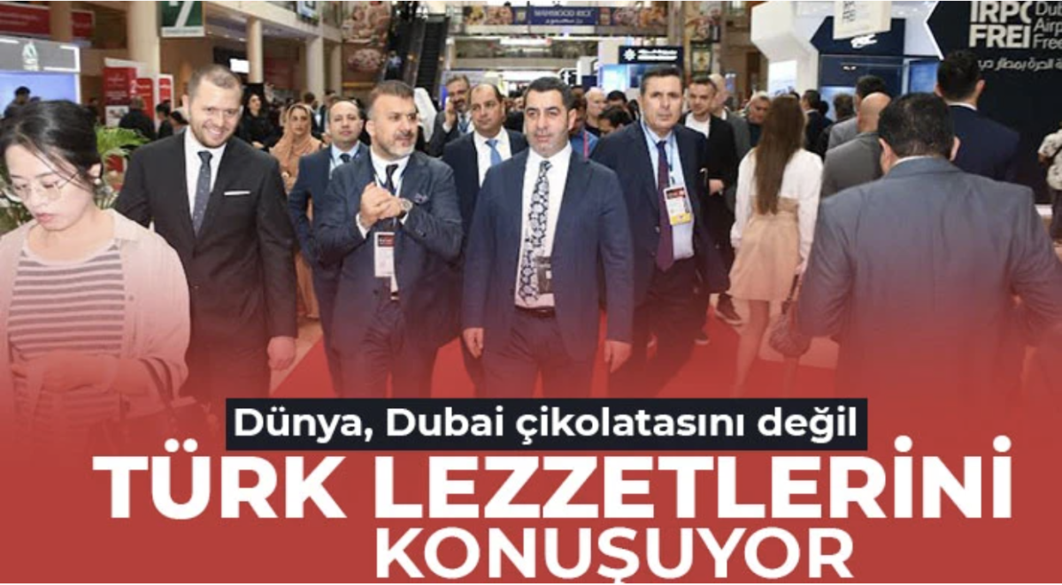 Dünya, Dubai çikolatasını değil Türk lezzetlerini konuşuyor