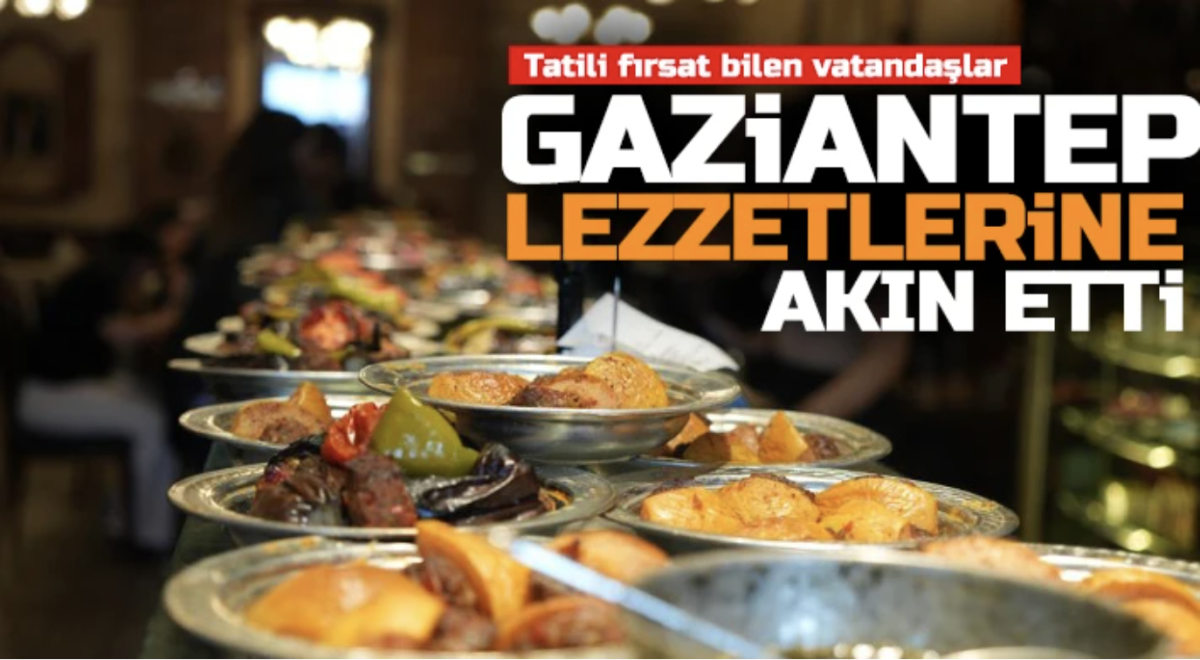 Gastronomi kenti Gaziantep’in restoranlarında tatil yoğunluğu