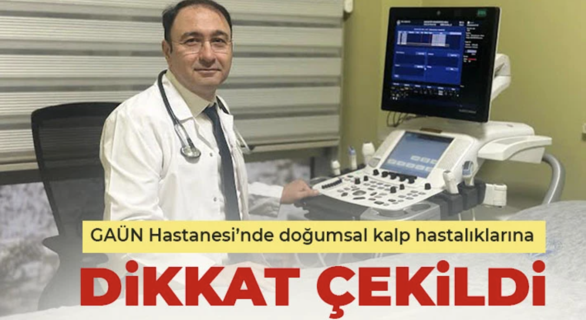 GAÜN Hastanesi’nde doğumsal kalp hastalıklarına dikkat çekildi