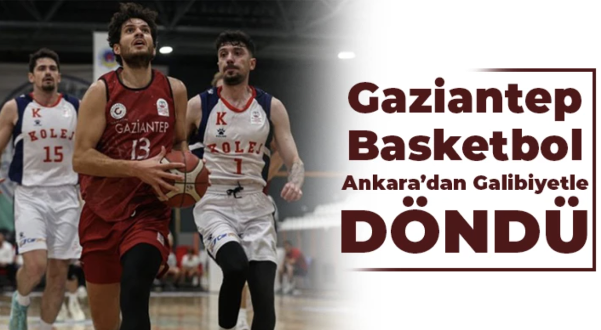 Gaziantep Basketbol Ankara'dan Galibiyetle Döndü