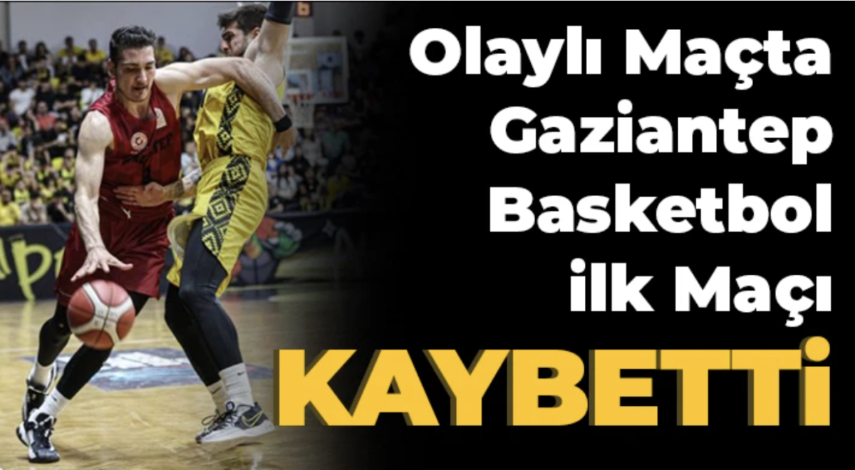 Gaziantep Basketbol İlk Maçta Mağlup!