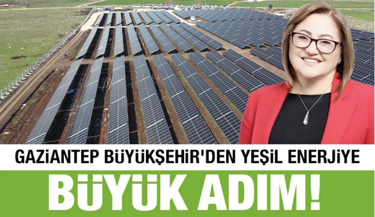 GAZİANTEP BÜYÜKŞEHİR’DEN YEŞİL ENERJİYE BÜYÜK ADIM!