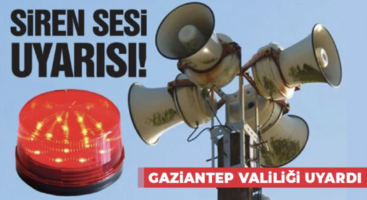 Gaziantep Valiliği uyardı! Sirenler korkutmasın 