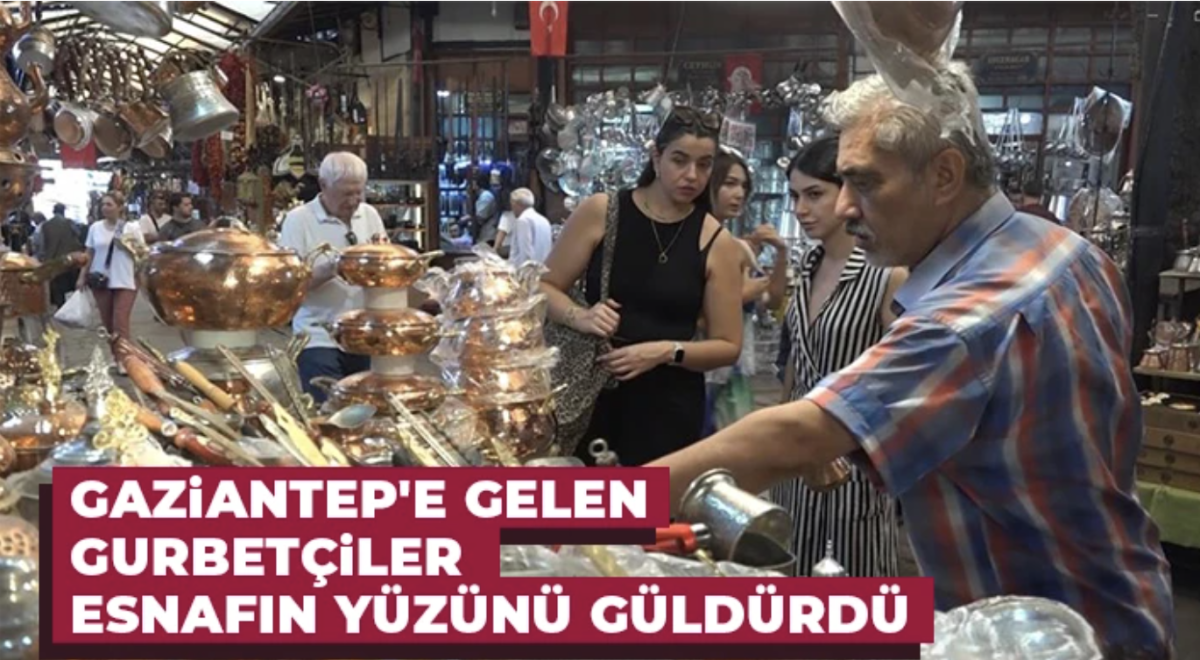 Gaziantep'e gelen gurbetçiler esnafın yüzünü güldürdü