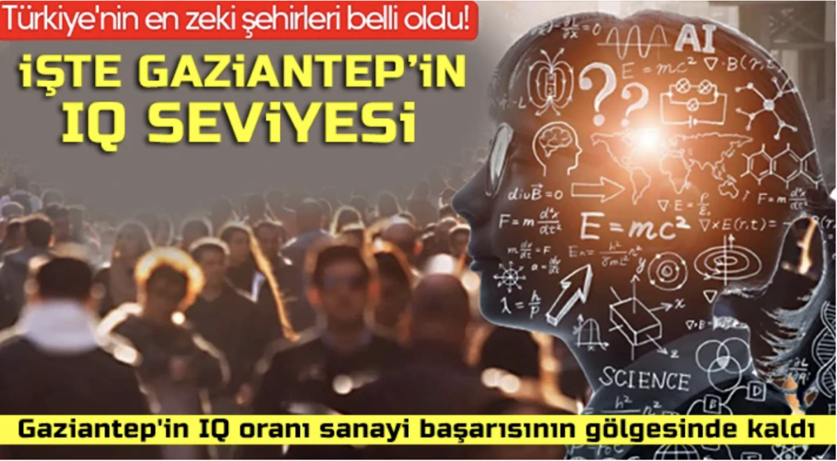 Gaziantep'in IQ oranı dikkat çekti 