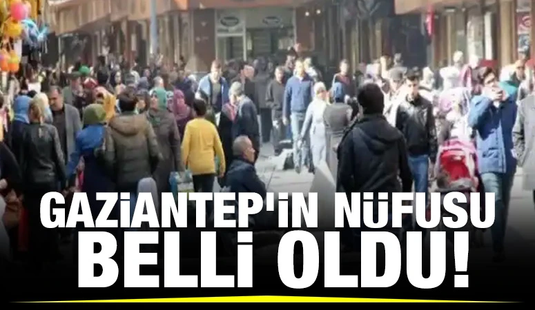 Gaziantep'in nüfusu belli oldu!