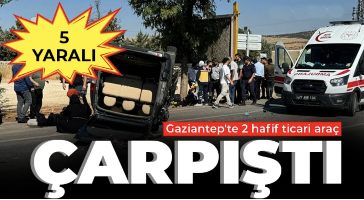 Gaziantep'te 2 hafif ticari araç çarpıştı: 5 yaralı