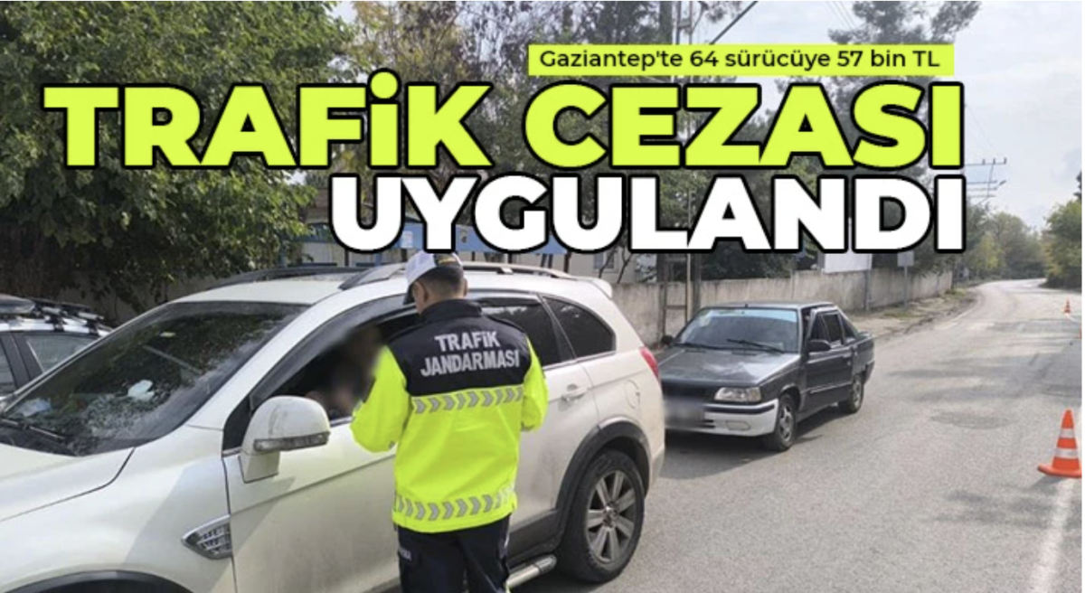 Gaziantep'te 64 sürücüye 57 bin TL trafik cezası uygulandı