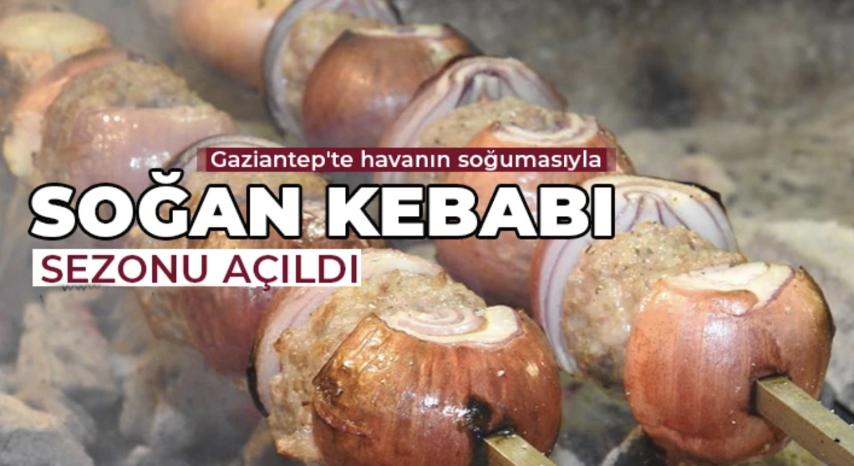 Gaziantep'te havanın soğumasıyla soğan kebabı sezonu açıldı