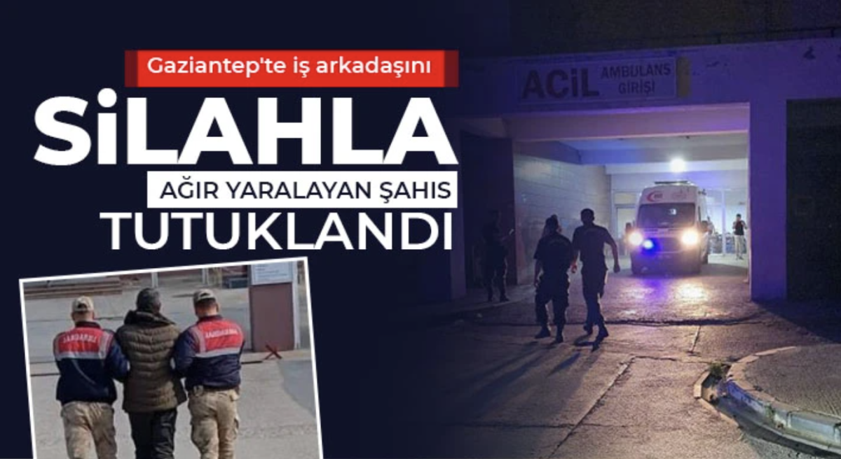 Gaziantep'te iş arkadaşını silahla ağır yaralayan şahıs tutuklandı