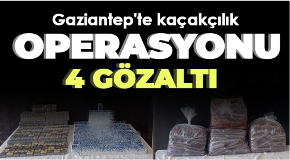 Gaziantep'te kaçakçılık operasyonu: 4 gözaltı