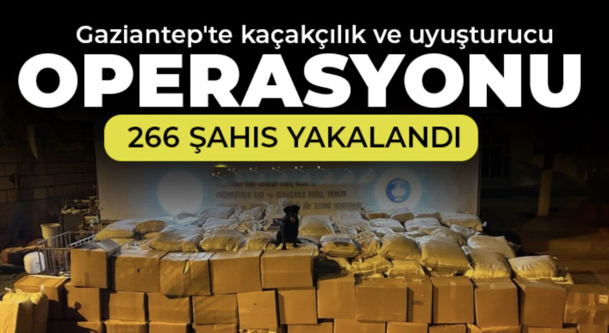 Gaziantep'te kaçakçılık ve uyuşturucu operasyonlarında 266 şahıs yakalandı