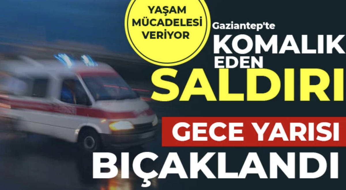 Gaziantep'te komalık eden saldırı