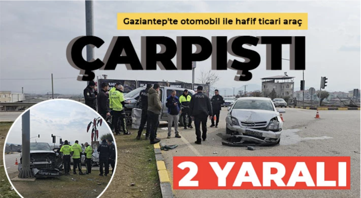 Gaziantep'te otomobil ile hafif ticari araç çarpıştı: 2 yaralı