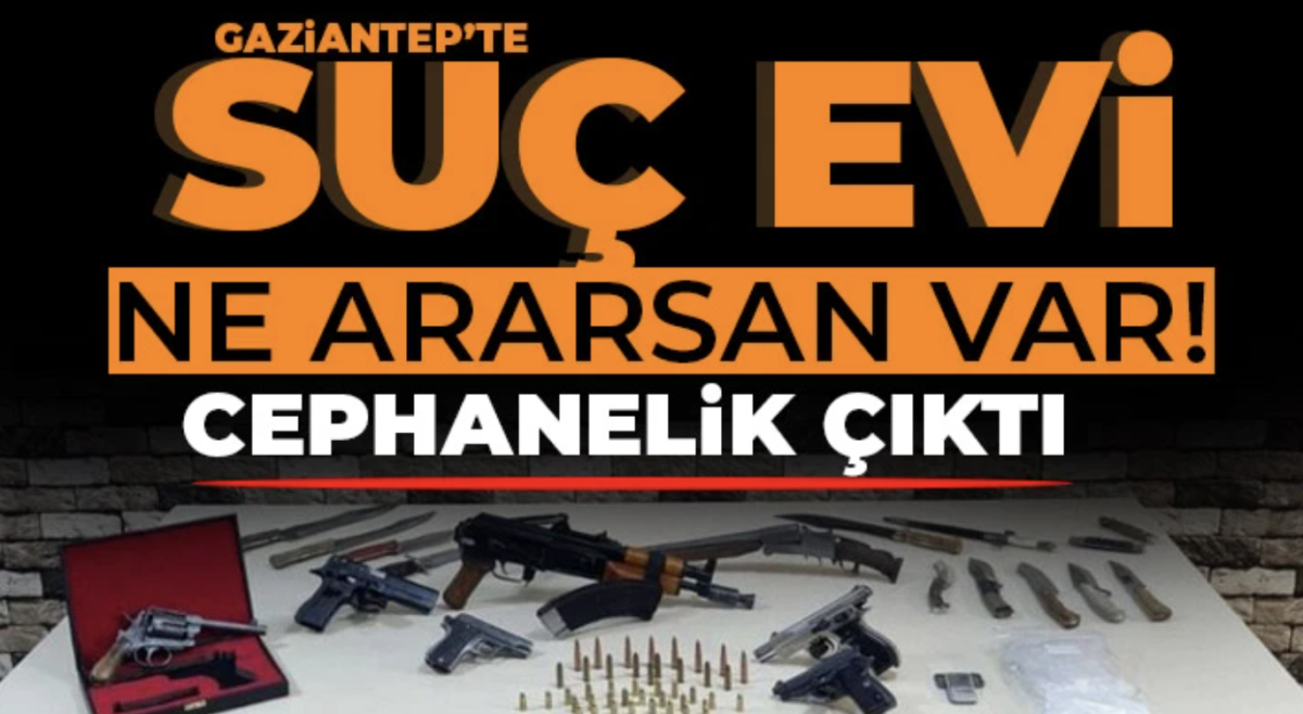 Gaziantep'te suç evi: Ne ararsan var