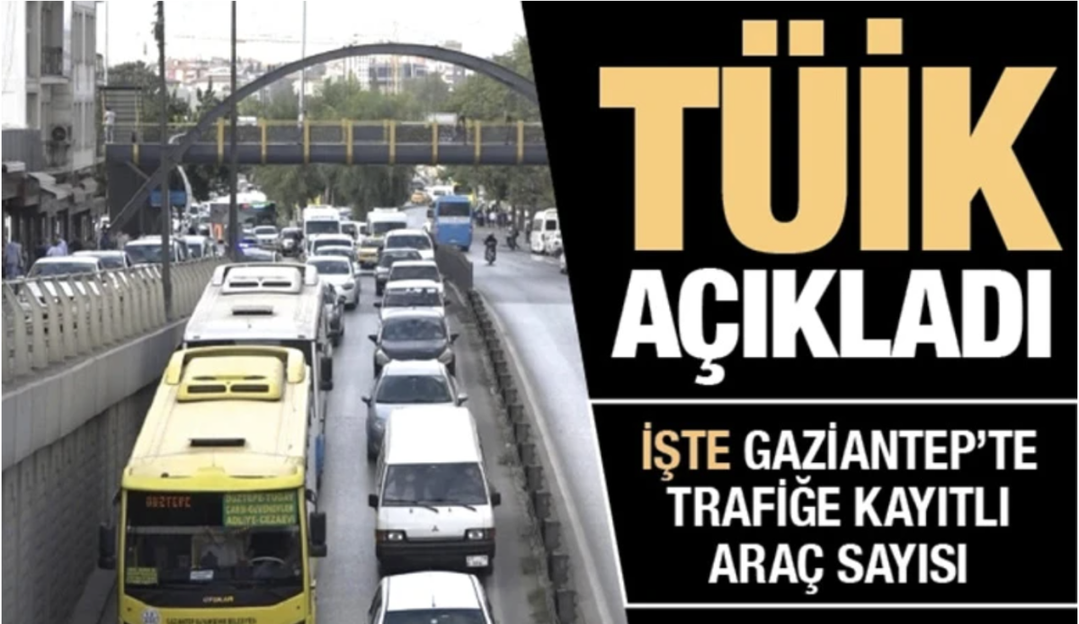 Gaziantep'te trafiğe kayıtlı araç sayısı artıyor