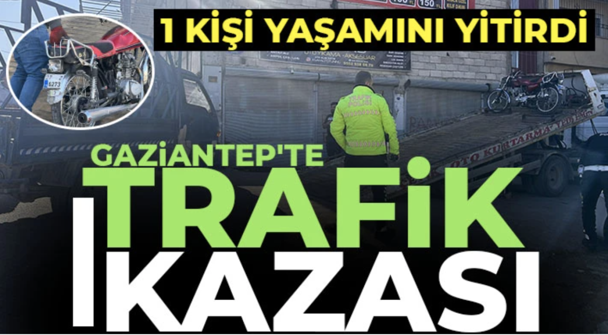 Gaziantep'te trafik kazası! 1 kişi yaşamını yitirdi 