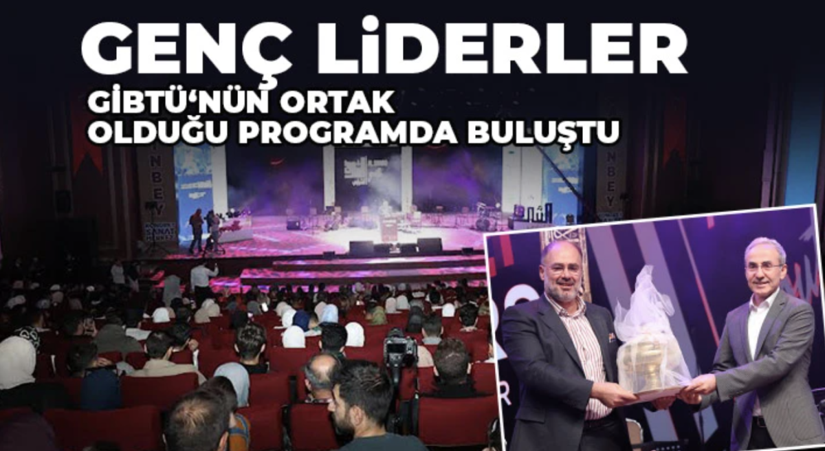  Genç liderler GİBTÜ‘nün ortak olduğu programda buluştu