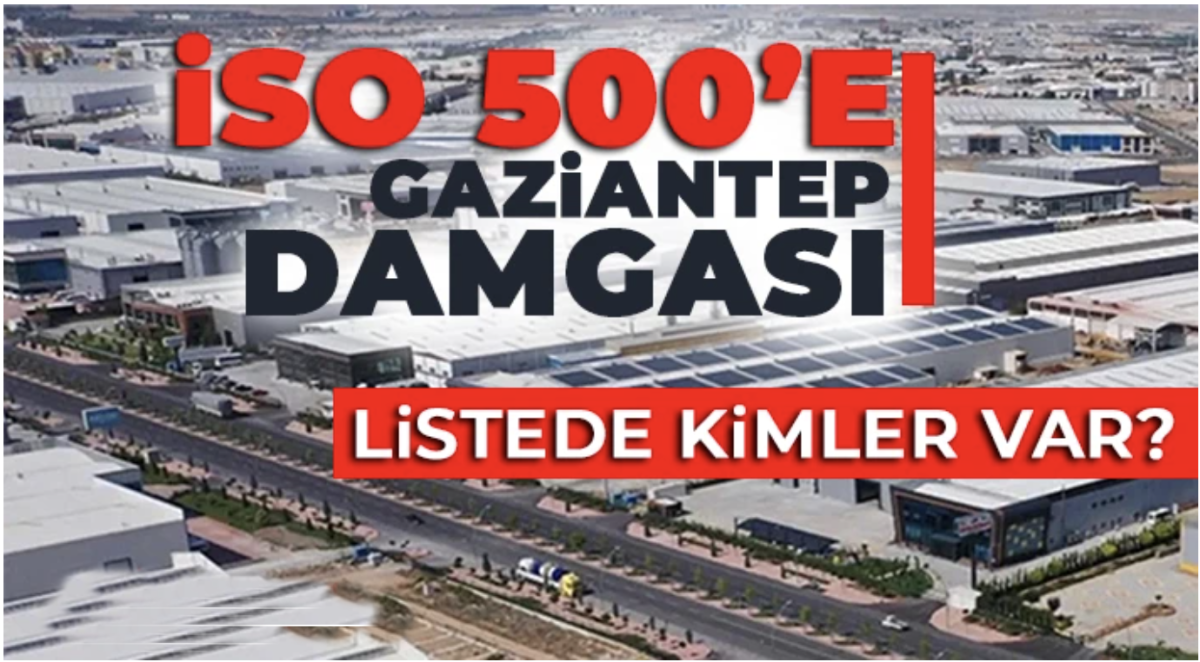 İSO 500 açıklandı: Gaziantep’ten 29 firma listede yer aldı