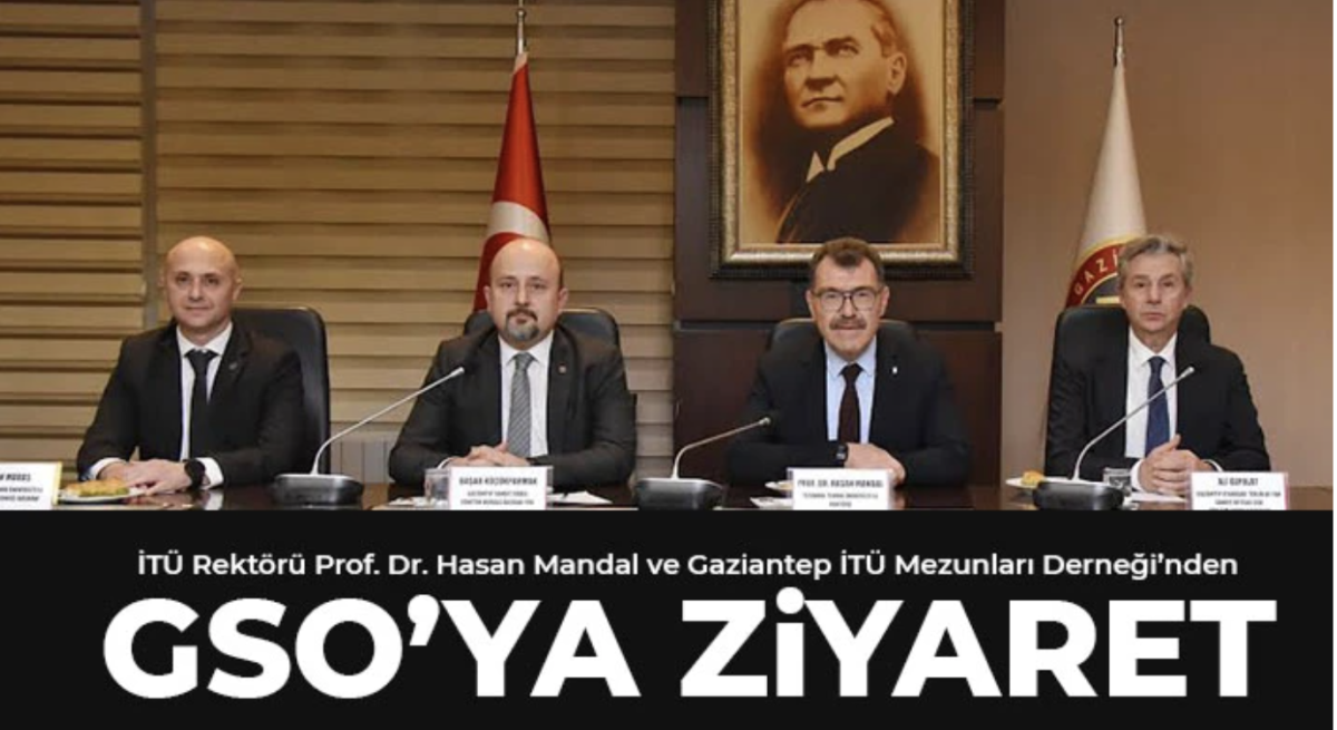 İTÜ Rektörü Prof. Dr. Hasan Mandal ve Gaziantep İTÜ Mezunları Derneği’nden GSO’ya Ziyaret