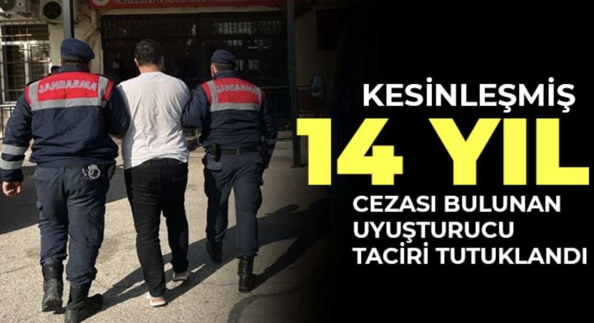 Kesinleşmiş 14 yıl cezası bulunan uyuşturucu taciri tutuklandı