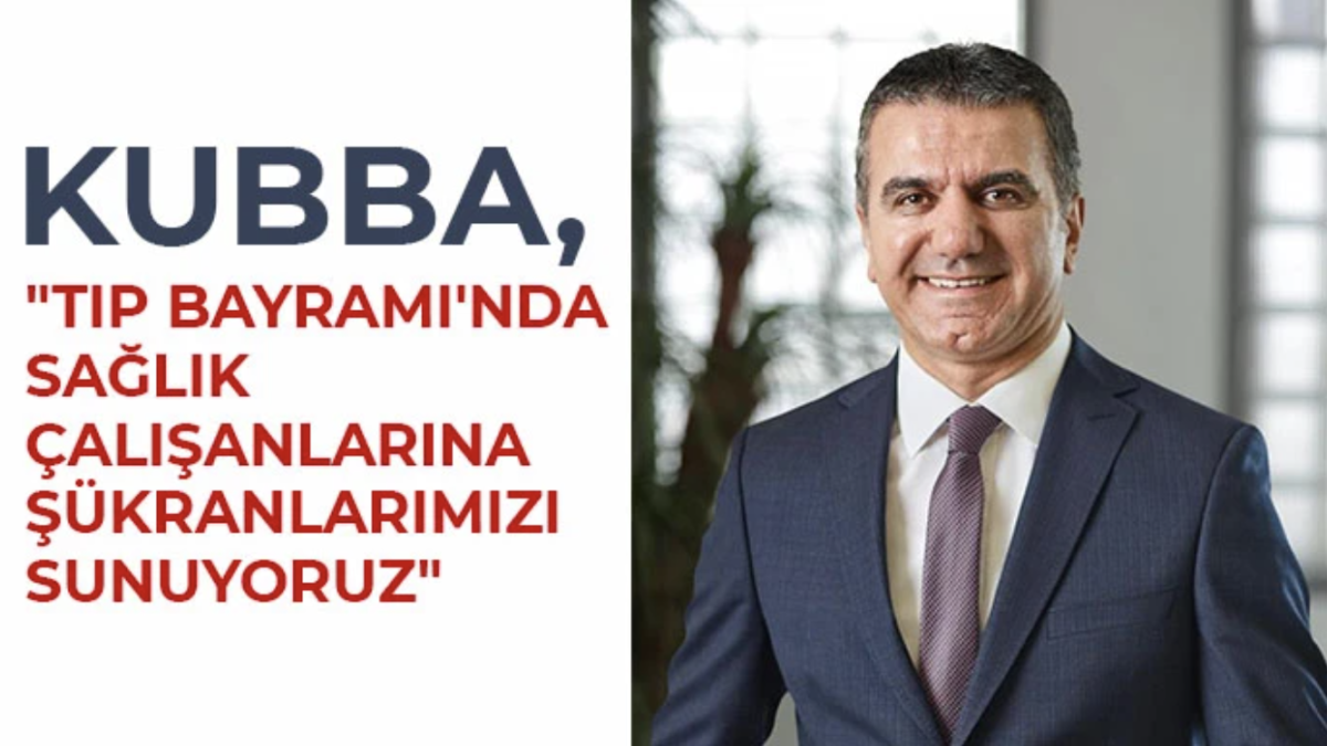 Kubba, Tıp Bayramı'nda sağlık çalışanlarına şükranlarımızı sunuyoruz