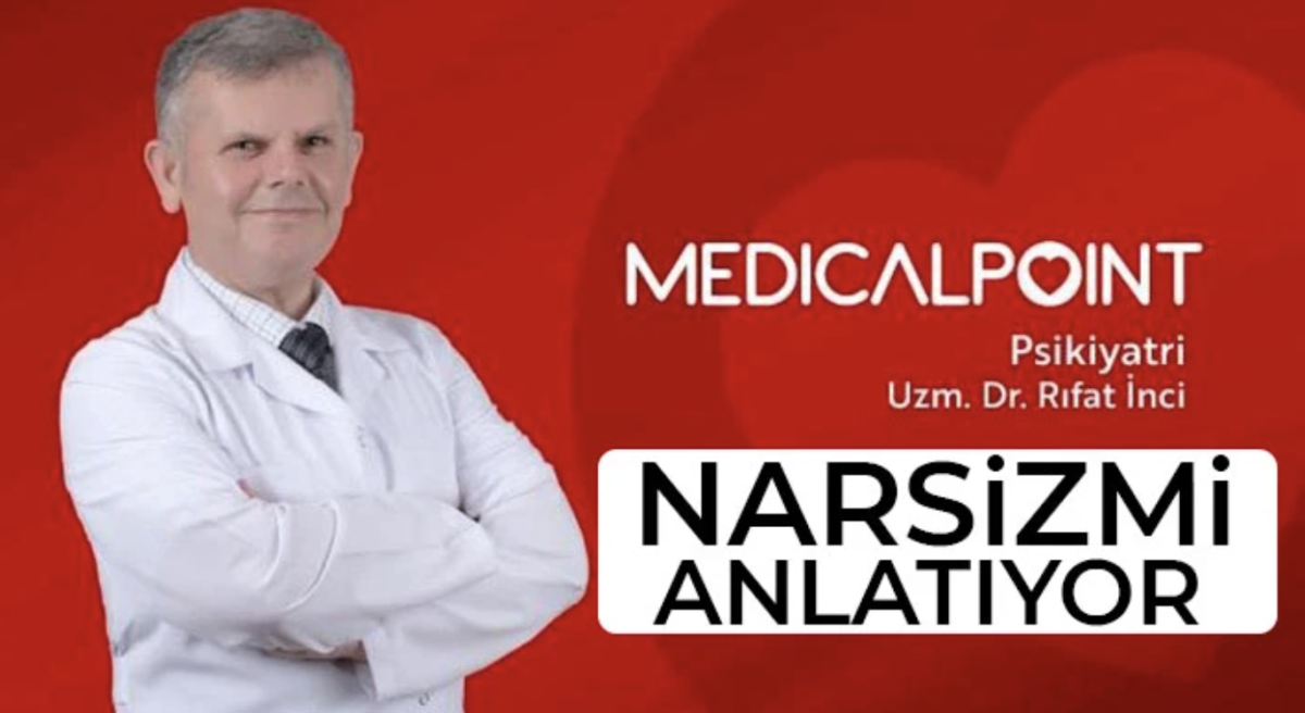 Medıcal Poınt Gaziantep Hastanesi Psikiyatri Uzmanı Dr. Rıfat İnci, Narsizmi Anlatıyor