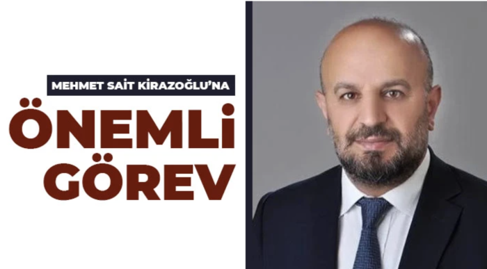 Mehmet Sait Kirazoğlu’na Önemli Görev