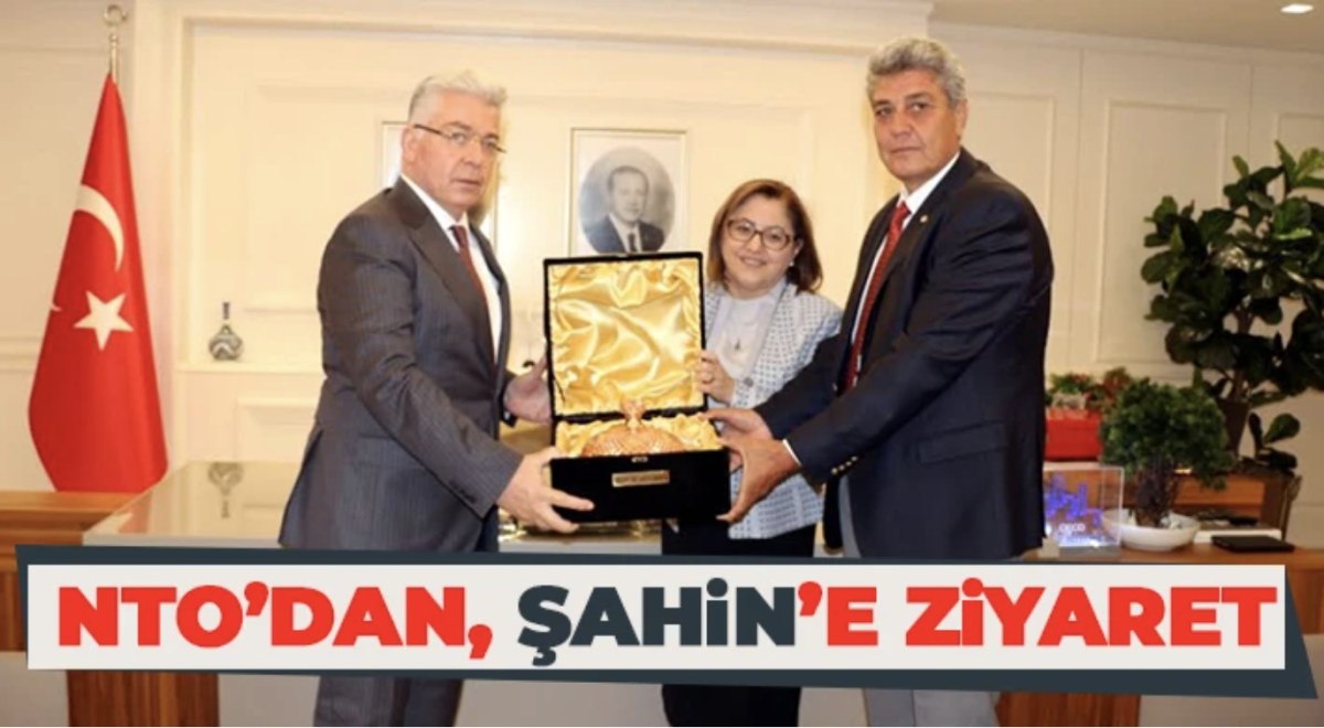 NTO’dan Gaziantep Büyükşehir Belediye Başkanı Fatma Şahin’e Ziyaret
