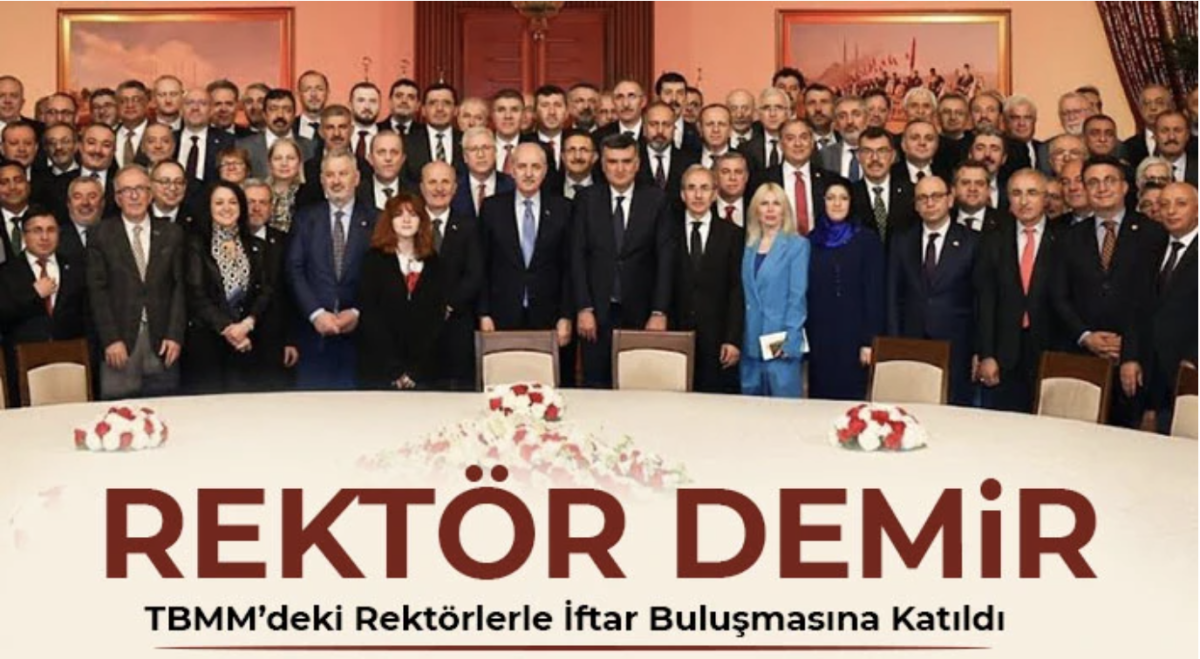 Rektör Demir TBMM’deki Rektörlerle İftar Buluşmasına Katıldı