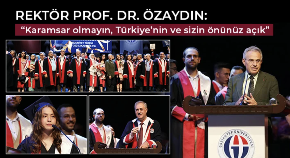 Rektör Prof. Dr. Özaydın: Karamsar olmayın, Türkiye’nin ve sizin önünüz açık