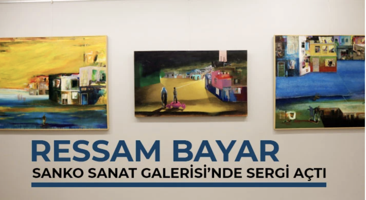 Ressam Bayar Sanko Sanat Galerisi’nde sergi açtı