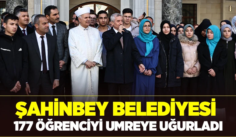 ŞAHİNBEY BELEDİYESİ 177 ÖĞRENCİYİ UMREYE UĞURLADI