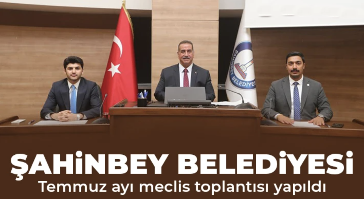 Şahinbey Belediyesi Temmuz ayı meclis toplantısı yapıldı