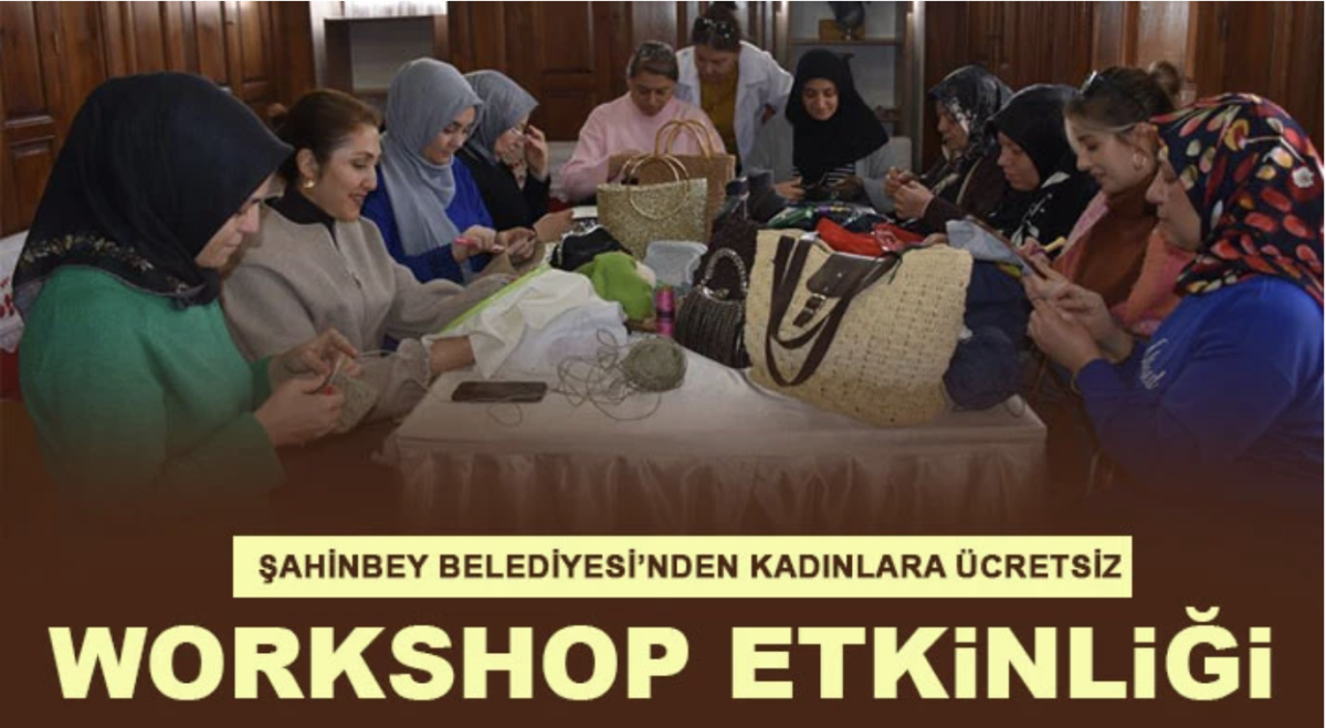 Şahinbey Belediyesi’nden kadınlara ücretsiz workshop etkinliği