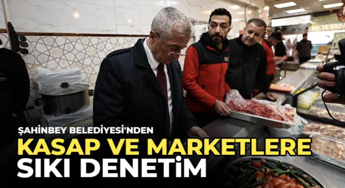 Şahinbey Belediyesi'nden kasap ve marketlere sıkı denetim